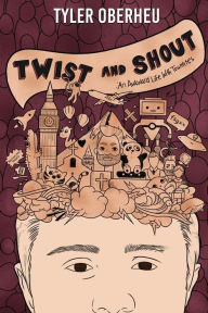 Title: Twist and Shout: An Awkward Life with Tourette's, Author: Tyler Oberheu