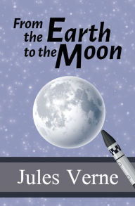 Title: From the Earth to the Moon, Author: Jules Verne