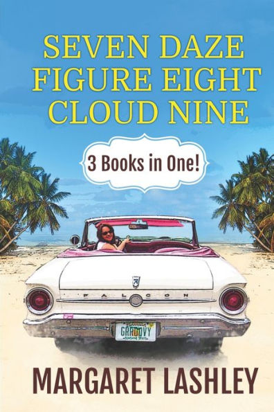 Seven Daze, Figure Eight, Cloud Nine: 3 Books in One!