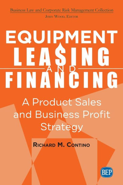 Equipment Leasing and Financing: A Product Sales and Business Profit Center Strategy