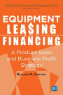 Equipment Leasing and Financing: A Product Sales and Business Profit Center Strategy