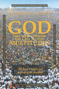 Title: GOD End-time Updates His Call to The Multitudes, Author: Anthony A Eddy