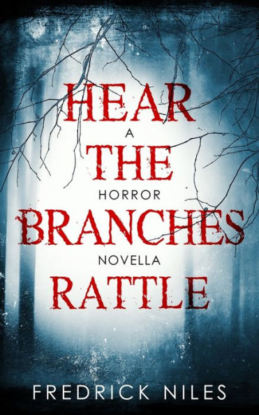 Hear the Branches Rattle: A Horror Novella