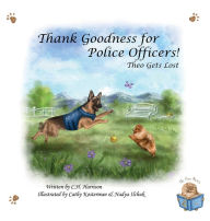 Title: Thank Goodness for Police Officers: Theo Gets Lost, Author: C H Harrison