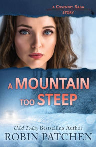 Title: A Mountain Too Steep, Author: Robin Patchen