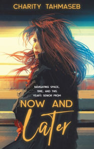 Title: Now and Later: Eight Young Adult Short Stories, Author: Charity Tahmaseb