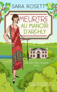 Title: Meurtre au Manoir d'Archly: Roman policier au cour des années folles, Author: Sara Rosett