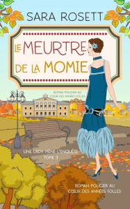 Title: Le Meurtre de la momie: Roman policier au coeur des annï¿½es folles, Author: Sara Rosett