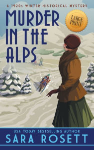 Title: Murder in the Alps: A 1920s Winter Mystery, Author: Sara Rosett