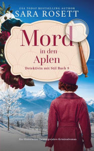 Title: Mord in den Alpen: Ein historischer Winterkrimi aus den 1920ern, Author: Sara Rosett