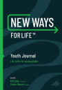 New Ways for Life Youth Journal: Life Skills for Young People Age 12 - 17