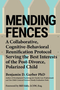 Title: Mending Fences: A collaborative, cognitive-behavioral reunification protocol serving the be, Author: Benjamin D. Garber