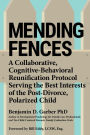 Mending Fences: A Collaborative, Cognitive-Behavioral Reunification Protocol Serving the Best Interests of the Post-Divorce, Polarized Child