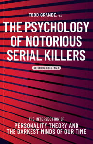 Free books to download in pdf format The Psychology of Notorious Serial Killers: The Intersection of Personality Theory and the Darkest Minds of Our Time CHM iBook