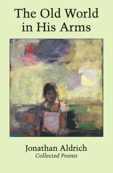 The Old World in His Arms: Collected Poems