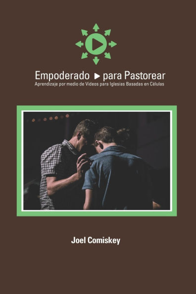 Empoderado para Pastorear: Aprendizaje por medio de Videos para Iglesias Basadas en Cï¿½lulas