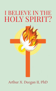 Title: I believe in the holy spirit?, Author: PHD Arthur  X Deegan II