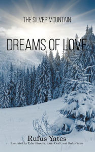 Title: The Silver Mountain Dreams of Love, Author: Rufus Yates