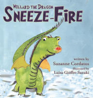 Title: Sneeze-Fire: {A Willard the Dragon Adventure}, Author: Suzanne Cordatos