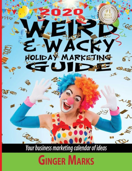 2020 Weird & Wacky Holiday Marketing Guide: Your business marketing calendar of ideas