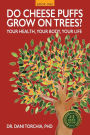 Do Cheese Puffs Grow on Trees?: Your Health, Your Body, Your Life!