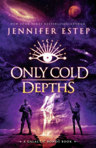 Title: Only Cold Depths: A Galactic Bonds book, Author: Jennifer Estep