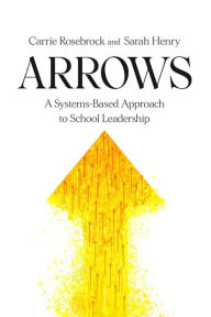 Title: Arrows: A Systems-Based Approach to School Leadership: A Systems-Based Approach to School Leadership: a Systems-Based Approach to School Leadership, Author: Carrie Rosebrock