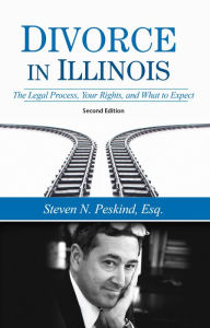 Title: Divorce in Illinois: The Legal Process, Your Rights, and What To Expect, Author: Steven N. Peskind