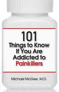 Title: 101 Things to Know if You Are Addicted to Painkillers, Author: MD McGee
