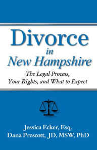 Title: Divorce in New Hampshire: The Legal Process, Your Rights, and What to Expect, Author: Jessica Ecker