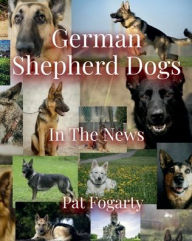 Title: German Shepherd Dogs: In The News, Author: Pat Fogarty