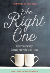 Title: The Right One: How to Successfully Date and Marry the Right Person, Author: Jimmy Evans