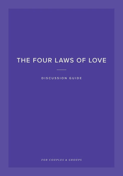 The Four Laws of Love Discussion Guide: For Couples and Groups