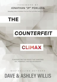Free books download pdf format The Counterfeit Climax: Confronting the Issues that Sabotage Sex, Romance, and Relationships