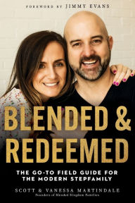 Title: Blended and Redeemed: The Go-To Field Guide for the Modern Stepfamily, Author: Scott Martindale