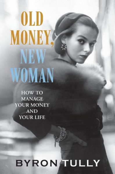 Old Money, New Woman: How to Manage Your Money and Your Life