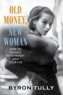 Old Money, New Woman: How to Manage Your Money and Your Life