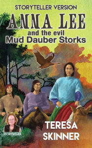 Title: Anna Lee and the Evil Mud Dauber Storks, Author: Teresa Skinner