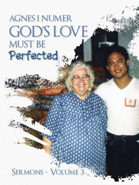 Agnes I. Numer - God's Love Must Be Perfected