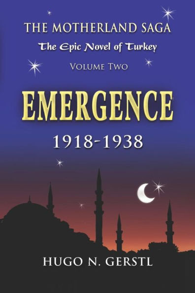 EMERGENCE: 1918 - 1938, Volume Two - The Motherland Saga: The Epic Novel of Turkey