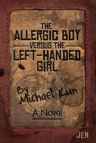 Title: The Allergic Boy Versus the Left-Handed Girl, Author: Michael Kun