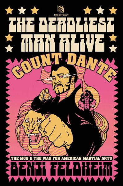 the Deadliest Man Alive: Count Dante, Mob, and War for American Martial Arts