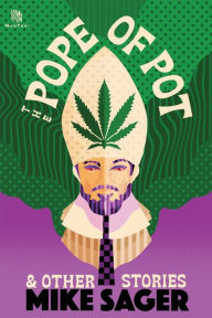 Title: The Pope of Pot: And Other True Stories of Marijuana and Related High Jinks, Author: Mike Sager
