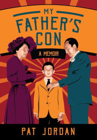 Title: My Father's Con: A Memoir, Author: Pat Jordan