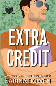 Title: Extra Credit: Three Ivy Years Novellas, Author: Sarina Bowen