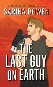 Title: The Last Guy on Earth Special Edition, Author: Sarina Bowen