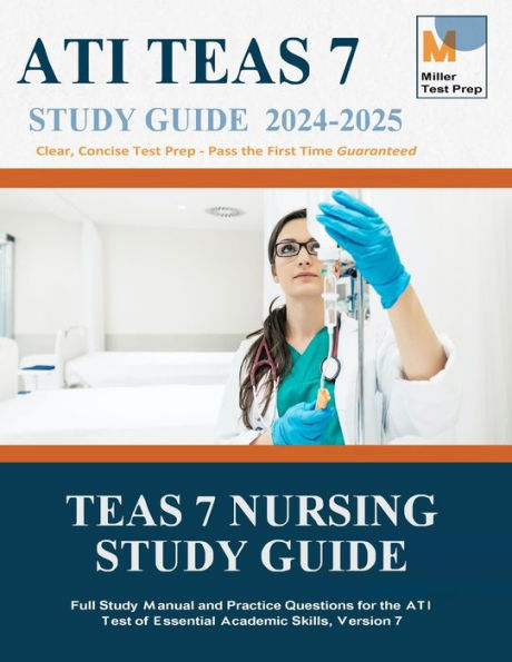 TEAS Nursing Study Guide: Full Study Manual and Practice Questions for the ATI Test of Essential Academic Skills, Version 7