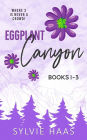 Eggplant Canyon: Books 1-3