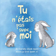 Title: Tu n'ï¿½tais pas avec moi, Author: Chandra Ippen