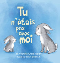 Title: Tu n'ï¿½tais pas avec moi, Author: Chandra Ippen